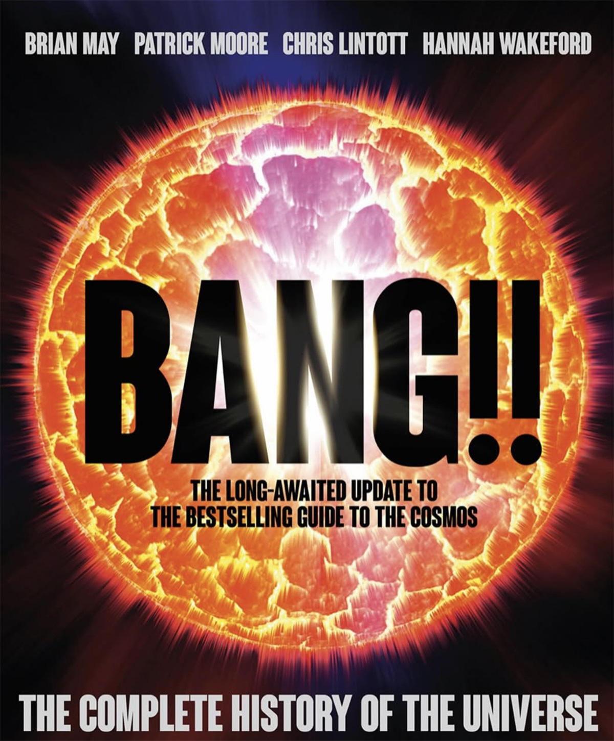 BANG!! THE COMPLETE HISTORY OF THE UNIVERSE ( cowritten with Brian May, Chris Lintott and Hannah Wakeford )